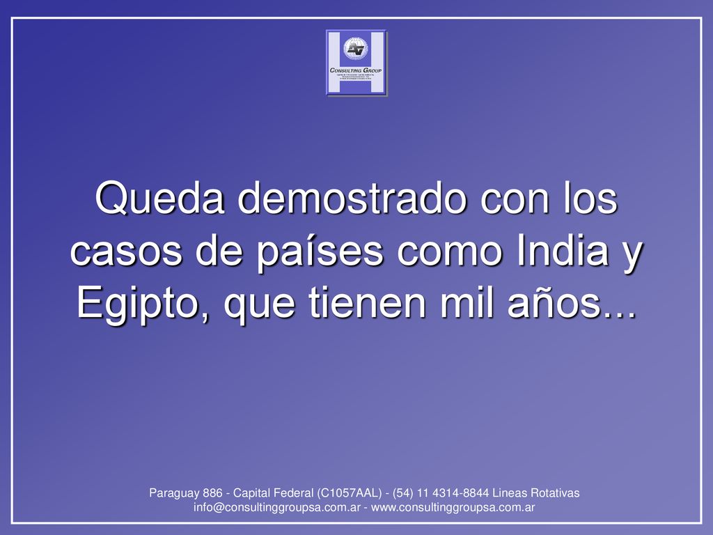 Queda demostrado con los casos de países como India y Egipto, que tienen mil años...