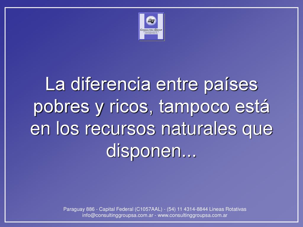 La diferencia entre países pobres y ricos, tampoco está en los recursos naturales que disponen...