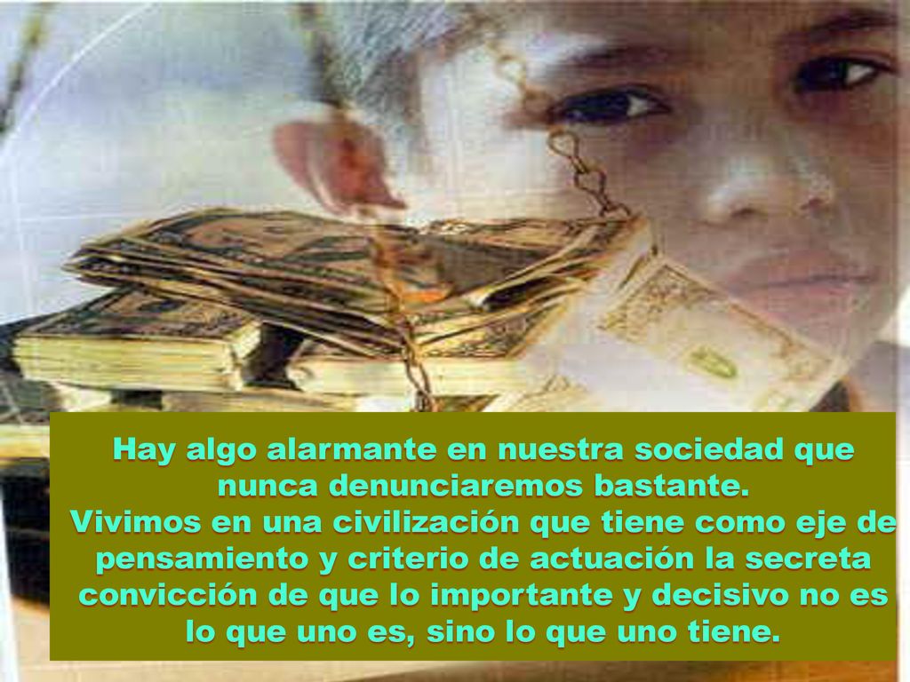 Hay algo alarmante en nuestra sociedad que nunca denunciaremos bastante.