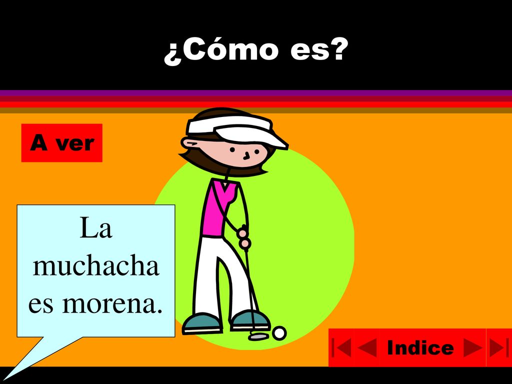 ¿Cómo es A ver La muchacha es morena. Indice