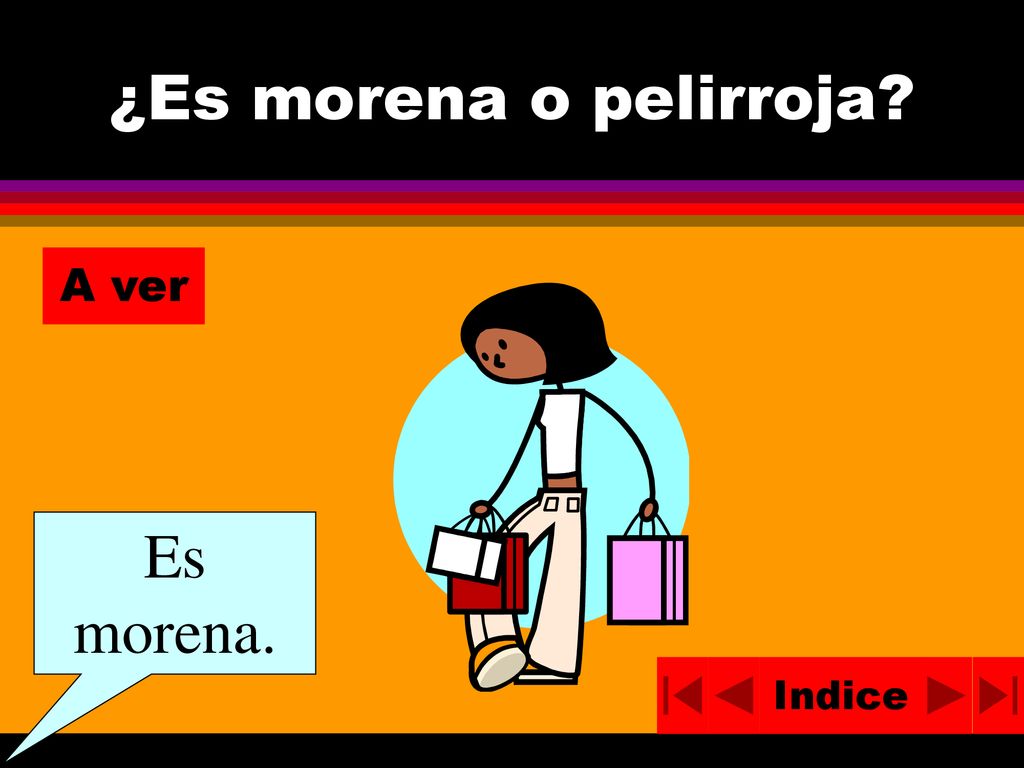 ¿Es morena o pelirroja A ver Es morena. Indice
