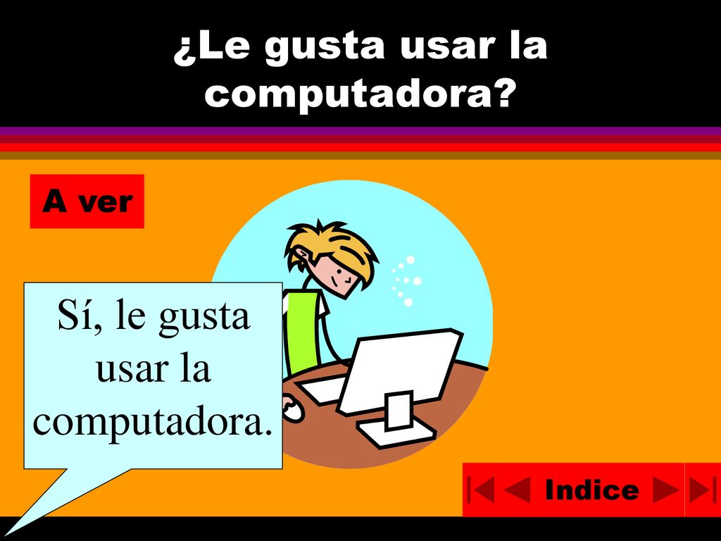 ¿Le gusta usar la computadora