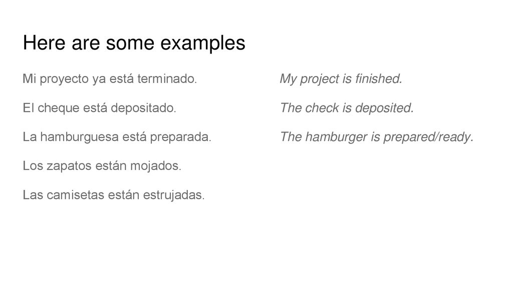 Here are some examples Mi proyecto ya está terminado. My project is finished. El cheque está depositado. The check is deposited.