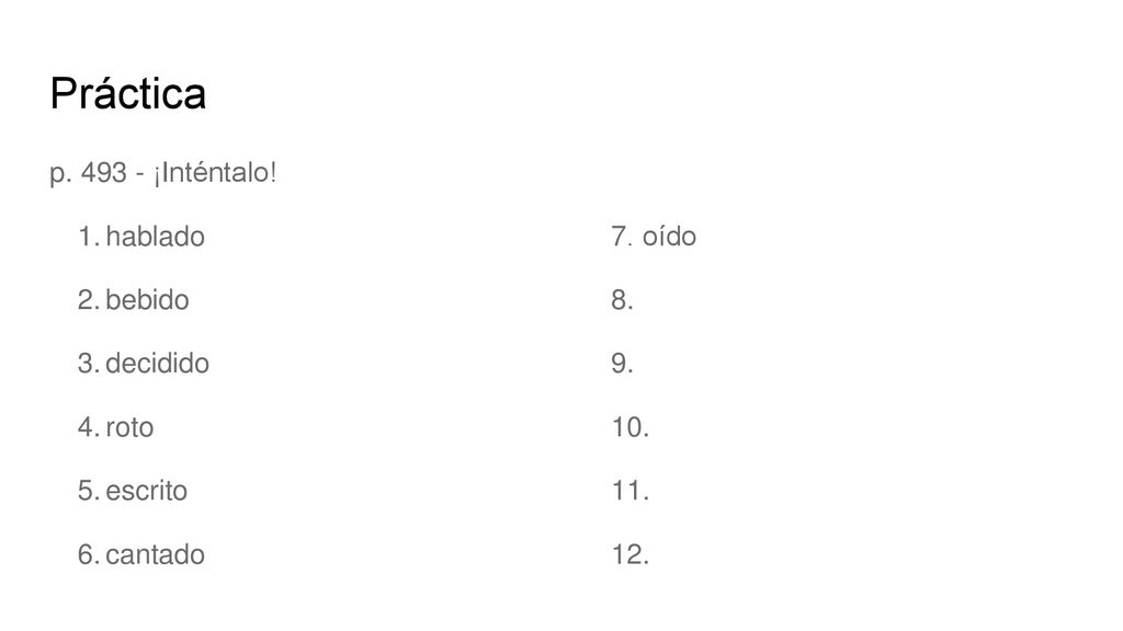 Práctica p ¡Inténtalo! hablado 7. oído bebido 8. decidido 9.
