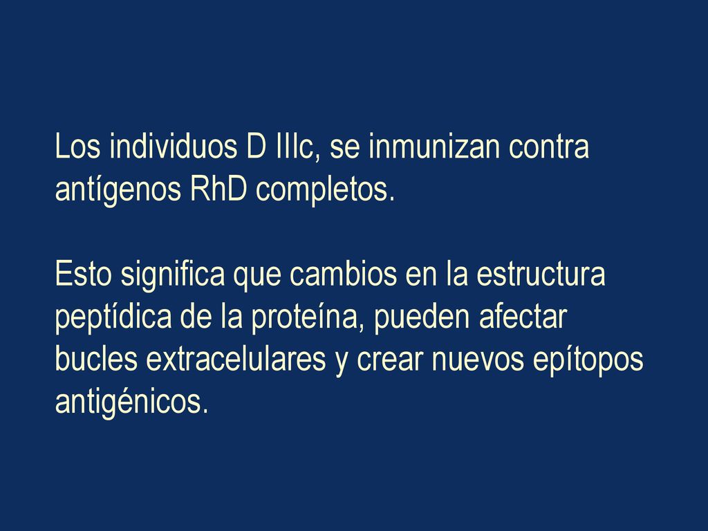 Los individuos D IIIc, se inmunizan contra antígenos RhD completos.