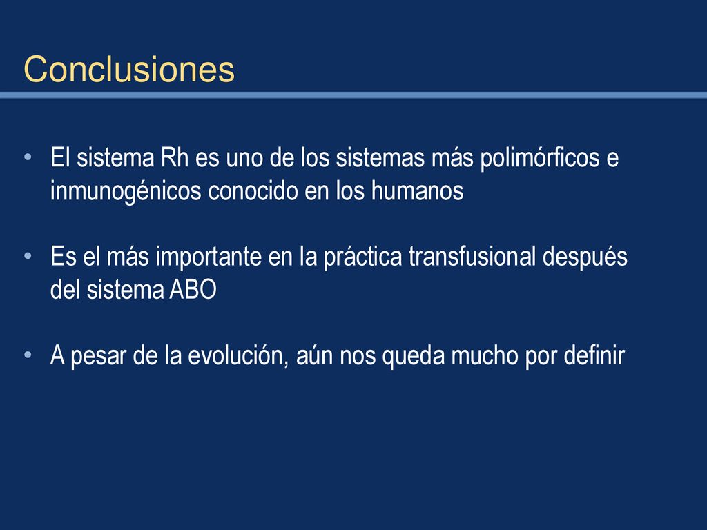 Conclusiones El sistema Rh es uno de los sistemas más polimórficos e inmunogénicos conocido en los humanos.