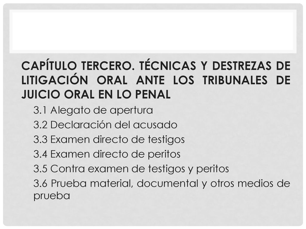 CAPÍTULO TERCERO. TÉCNICAS Y DESTREZAS DE LITIGACIÓN ORAL ANTE LOS TRIBUNALES DE JUICIO ORAL EN LO PENAL