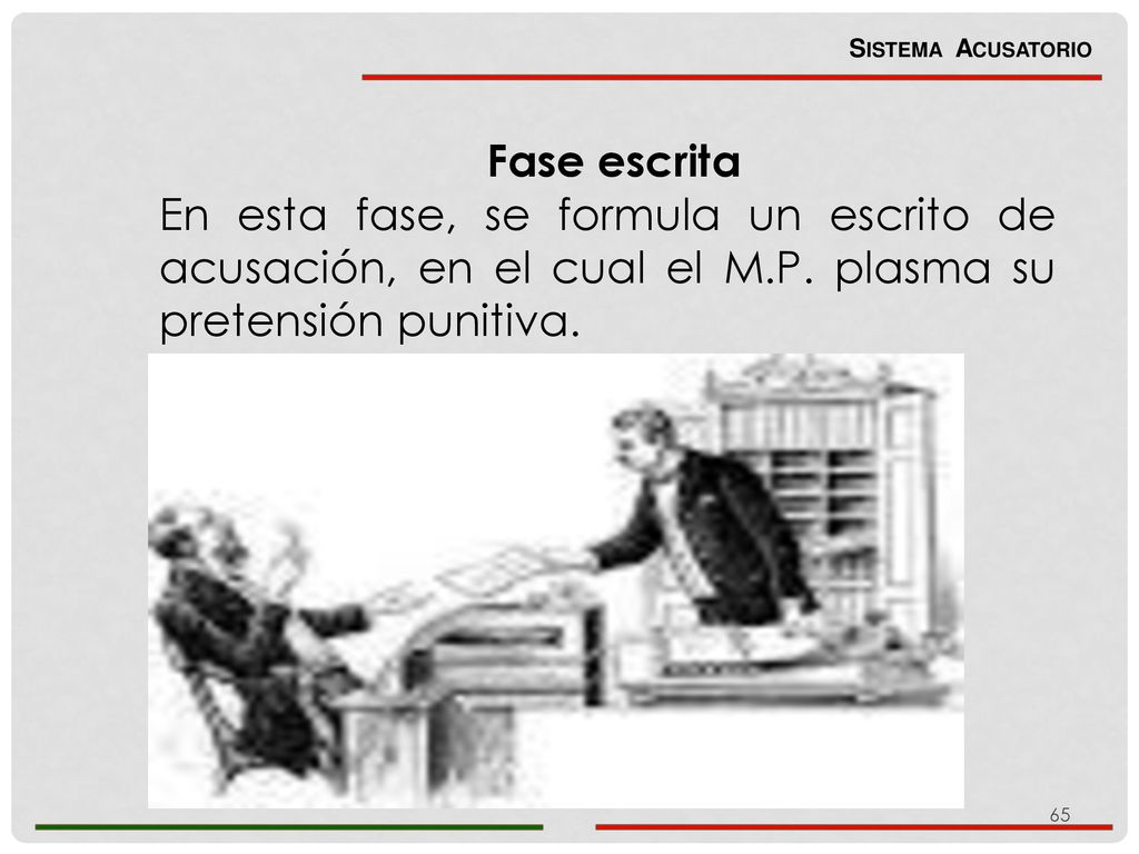 Sistema Acusatorio Fase escrita. En esta fase, se formula un escrito de acusación, en el cual el M.P. plasma su pretensión punitiva.