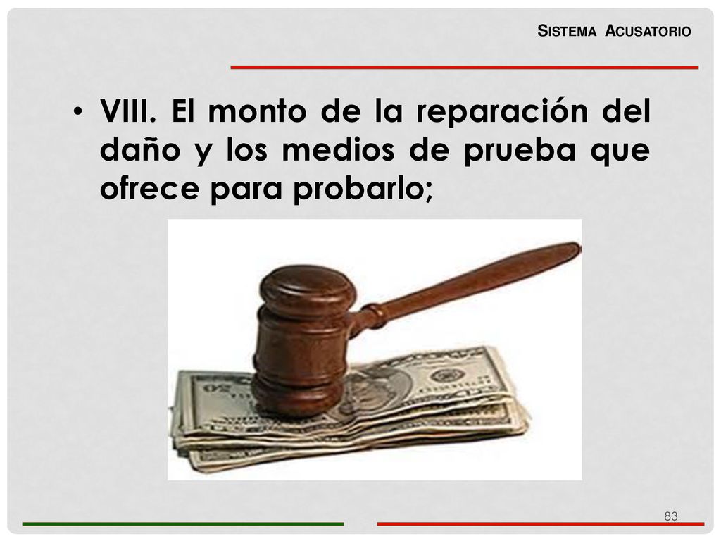 Sistema Acusatorio VIII. El monto de la reparación del daño y los medios de prueba que ofrece para probarlo;