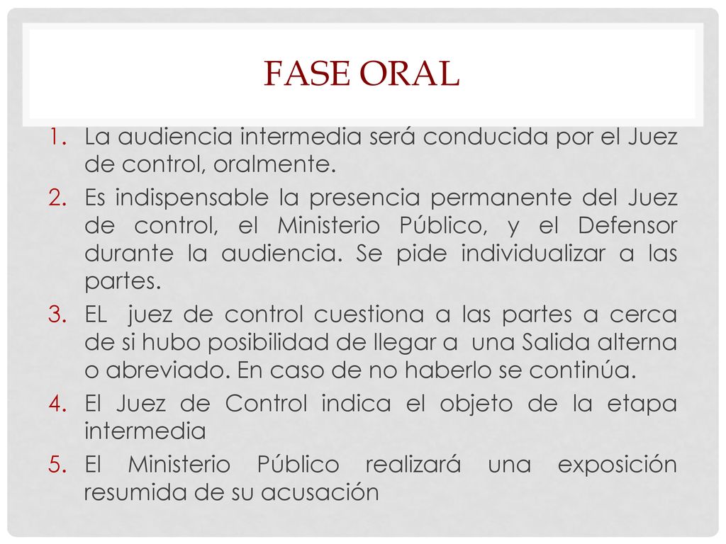 Fase oral La audiencia intermedia será conducida por el Juez de control, oralmente.