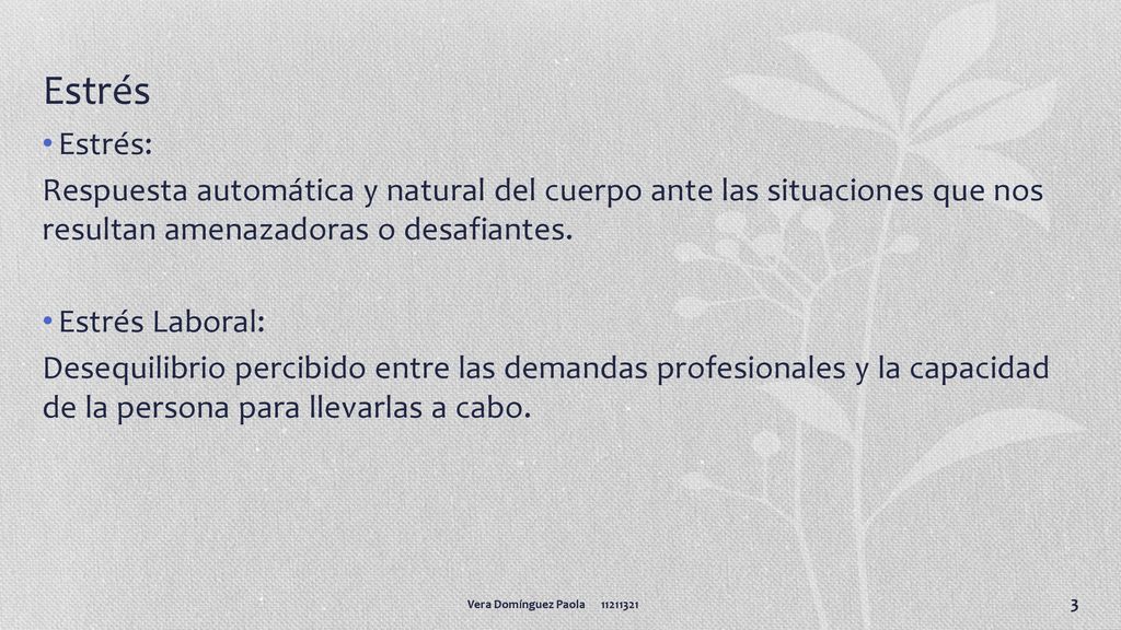 Estrés Estrés: Respuesta automática y natural del cuerpo ante las situaciones que nos resultan amenazadoras o desafiantes.