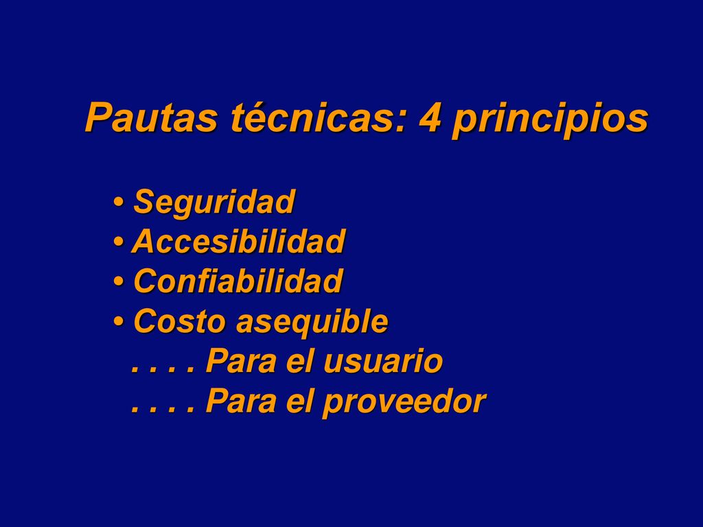 Pautas técnicas: 4 principios • Seguridad • Accesibilidad • Confiabilidad • Costo asequible .