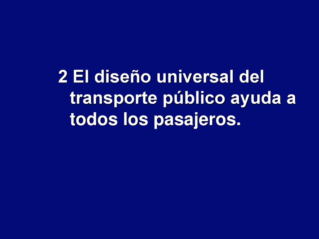 2 El diseño universal del transporte público ayuda a todos los pasajeros.