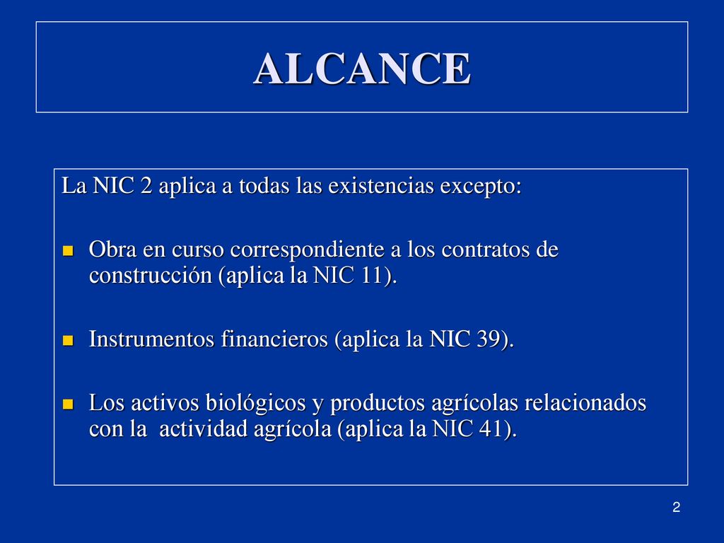 ALCANCE La NIC 2 aplica a todas las existencias excepto: