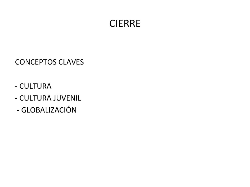 CIERRE CONCEPTOS CLAVES - CULTURA - CULTURA JUVENIL - GLOBALIZACIÓN