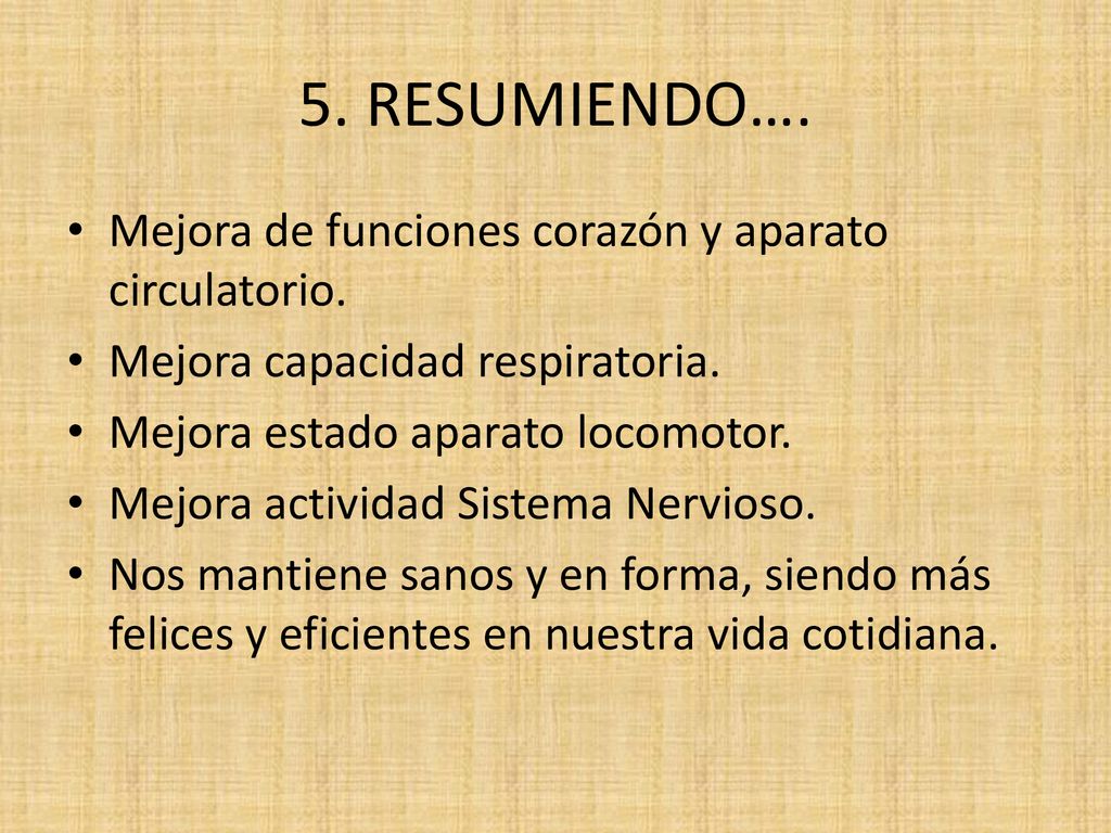 5. RESUMIENDO…. Mejora de funciones corazón y aparato circulatorio.