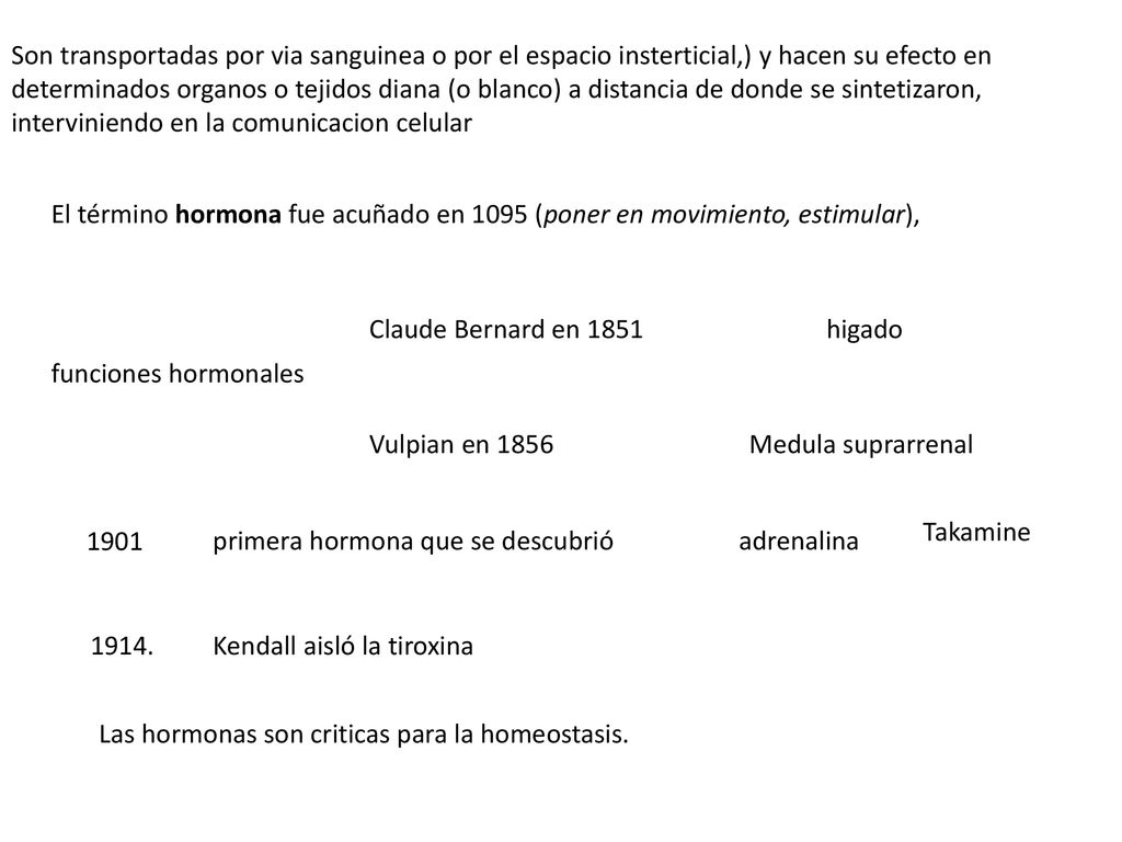 Son transportadas por via sanguinea o por el espacio insterticial,) y hacen su efecto en determinados organos o tejidos diana (o blanco) a distancia de donde se sintetizaron, interviniendo en la comunicacion celular