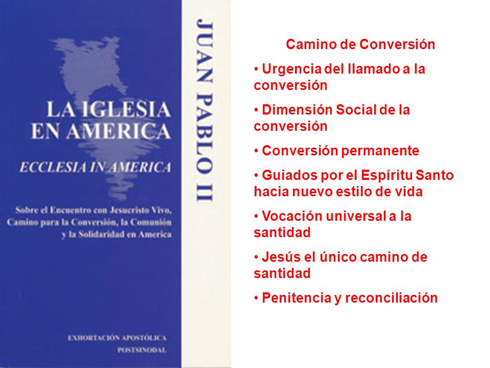 Camino de Conversión Urgencia del llamado a la conversión. Dimensión Social de la conversión. Conversión permanente.