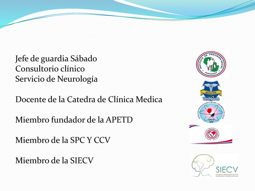 Jefe de guardia Sábado Consultorio clínico. Servicio de Neurología. Docente de la Catedra de Clínica Medica.