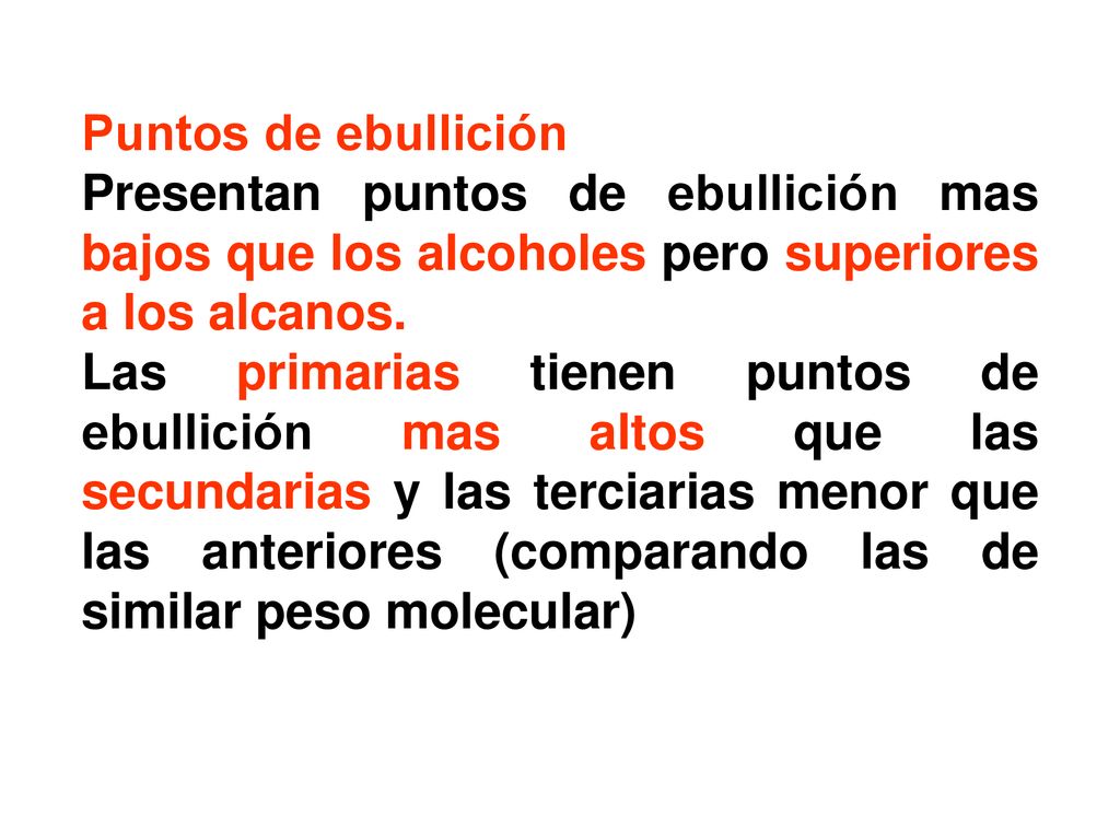 Puntos de ebullición Presentan puntos de ebullición mas bajos que los alcoholes pero superiores a los alcanos.
