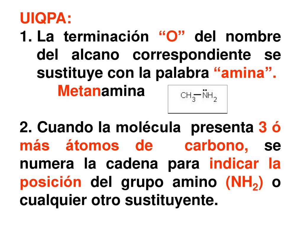 UIQPA: La terminación O del nombre del alcano correspondiente se sustituye con la palabra amina .