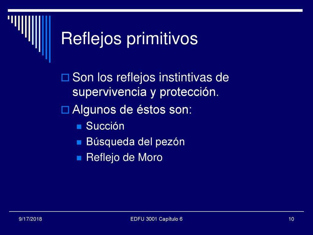 Reflejos primitivos Son los reflejos instintivas de supervivencia y protección. Algunos de éstos son: