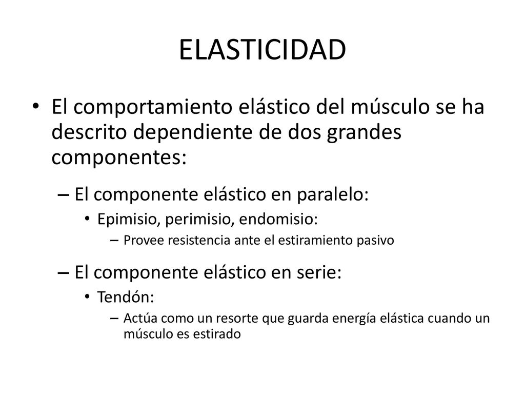ELASTICIDAD El comportamiento elástico del músculo se ha descrito dependiente de dos grandes componentes: