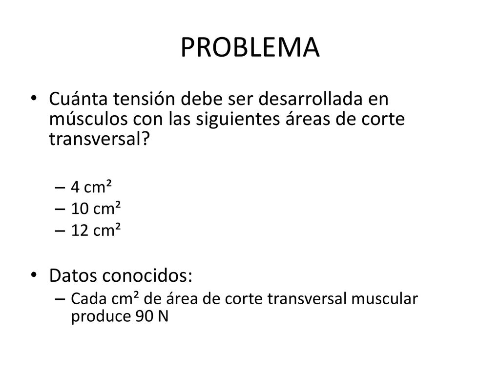 PROBLEMA Cuánta tensión debe ser desarrollada en músculos con las siguientes áreas de corte transversal