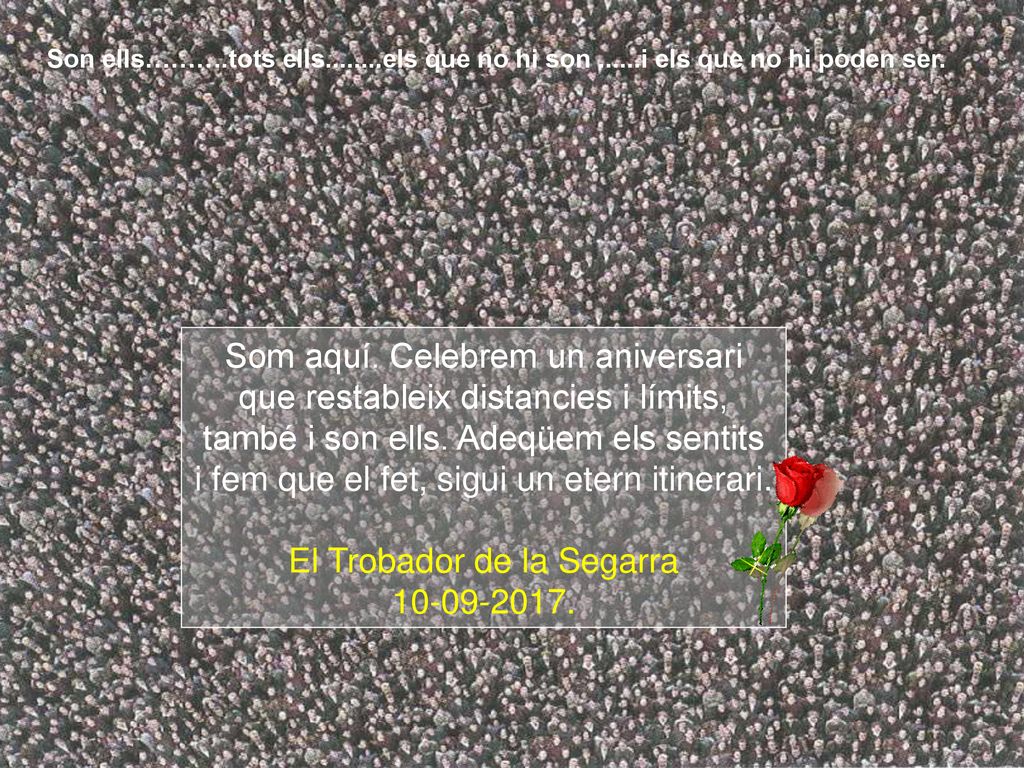 Som aquí. Celebrem un aniversari que restableix distancies i límits,