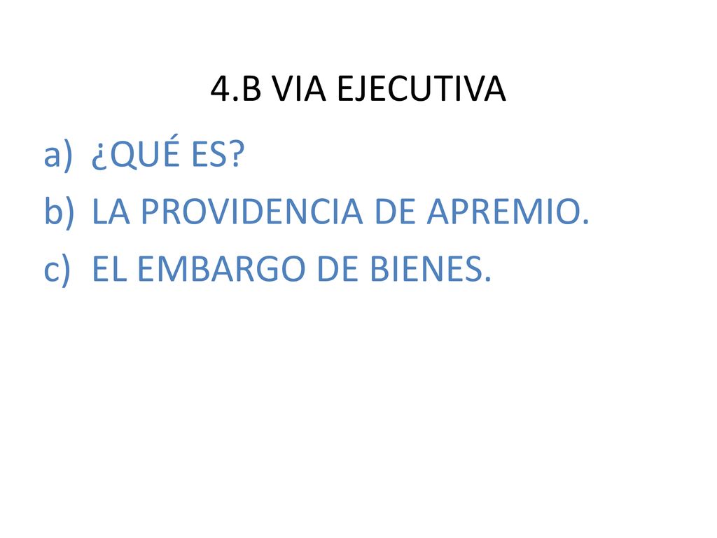 4.B VIA EJECUTIVA ¿QUÉ ES LA PROVIDENCIA DE APREMIO. EL EMBARGO DE BIENES.