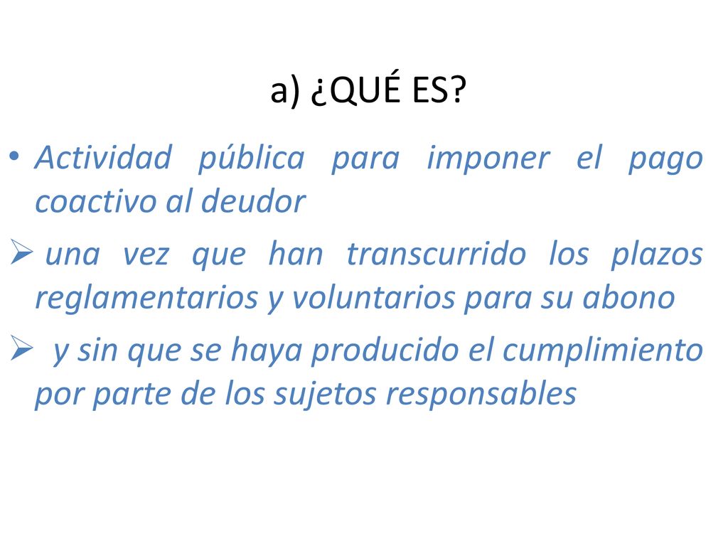 a) ¿QUÉ ES Actividad pública para imponer el pago coactivo al deudor