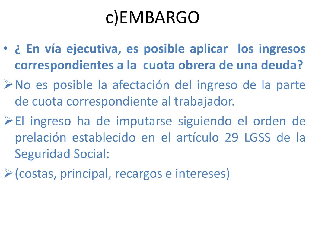 c)EMBARGO ¿ En vía ejecutiva, es posible aplicar los ingresos correspondientes a la cuota obrera de una deuda