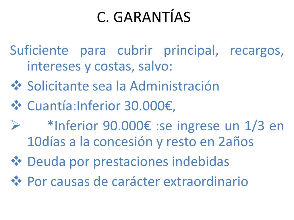 C. GARANTÍAS Suficiente para cubrir principal, recargos, intereses y costas, salvo: Solicitante sea la Administración.