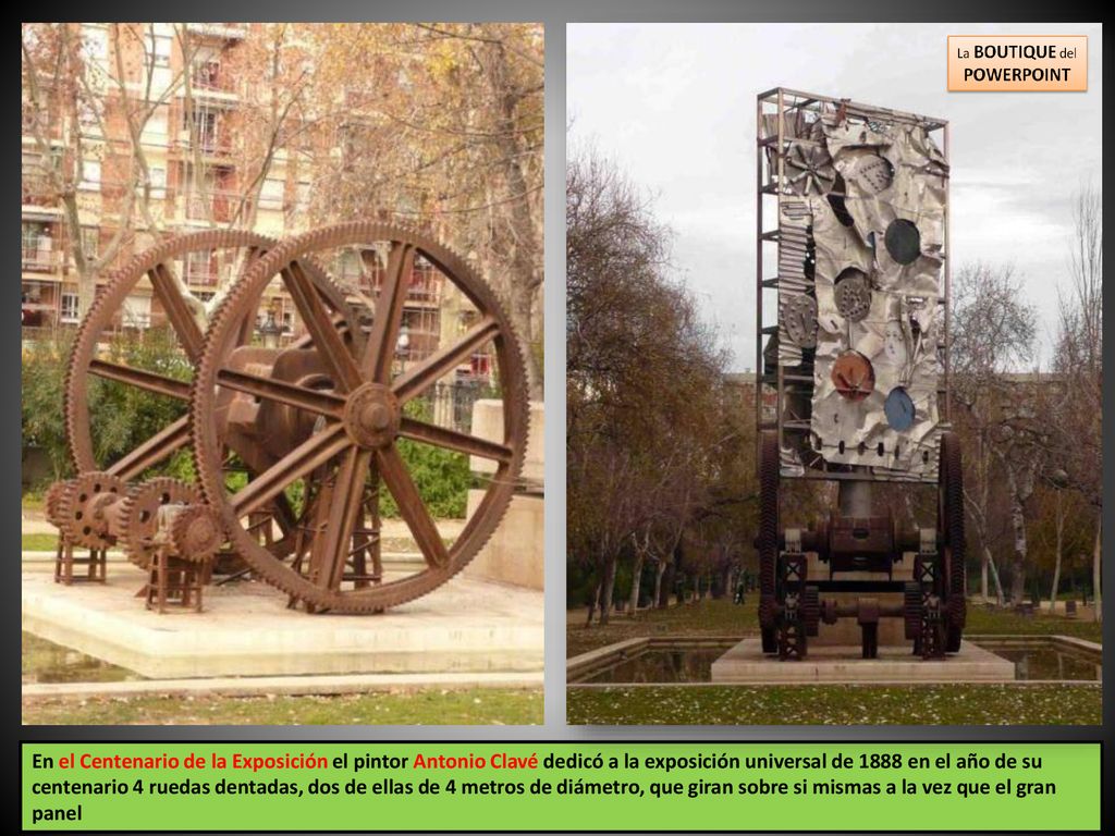 En el Centenario de la Exposición el pintor Antonio Clavé dedicó a la exposición universal de 1888 en el año de su centenario 4 ruedas dentadas, dos de ellas de 4 metros de diámetro, que giran sobre si mismas a la vez que el gran panel