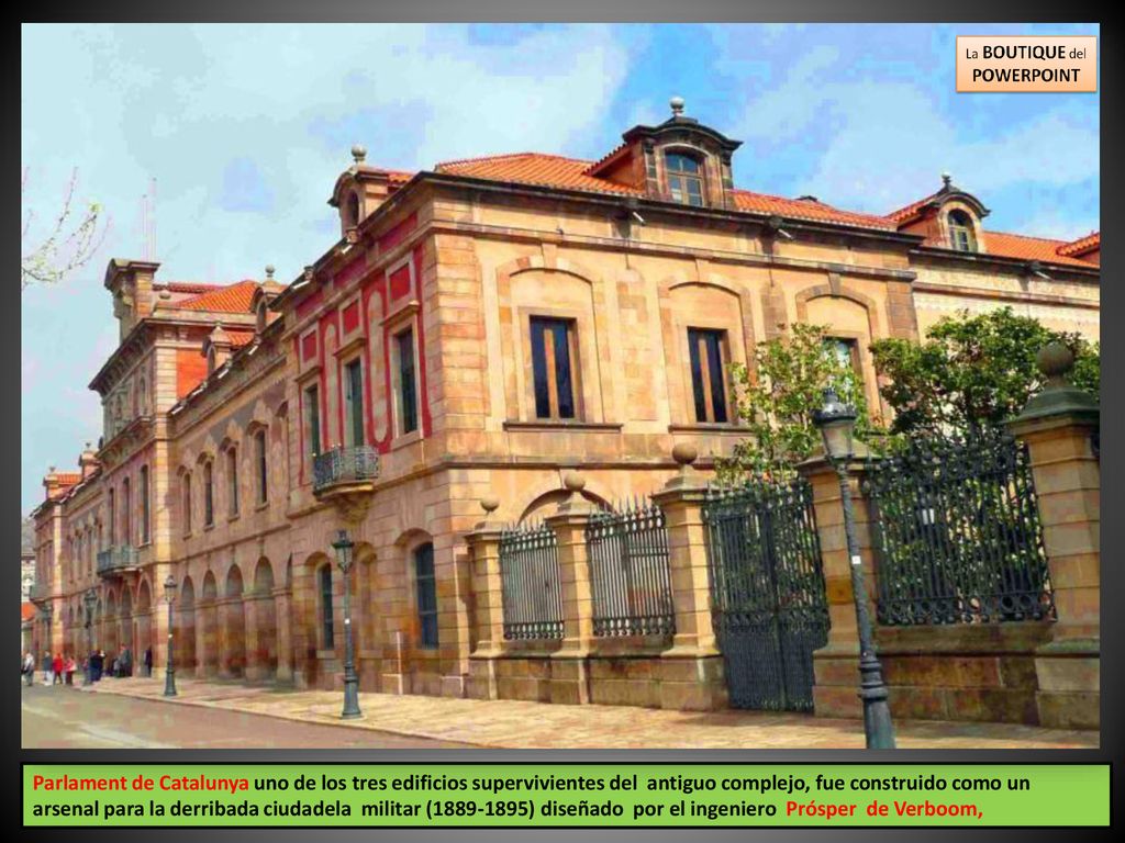 Parlament de Catalunya uno de los tres edificios supervivientes del antiguo complejo, fue construido como un arsenal para la derribada ciudadela militar ( ) diseñado por el ingeniero Prósper de Verboom,