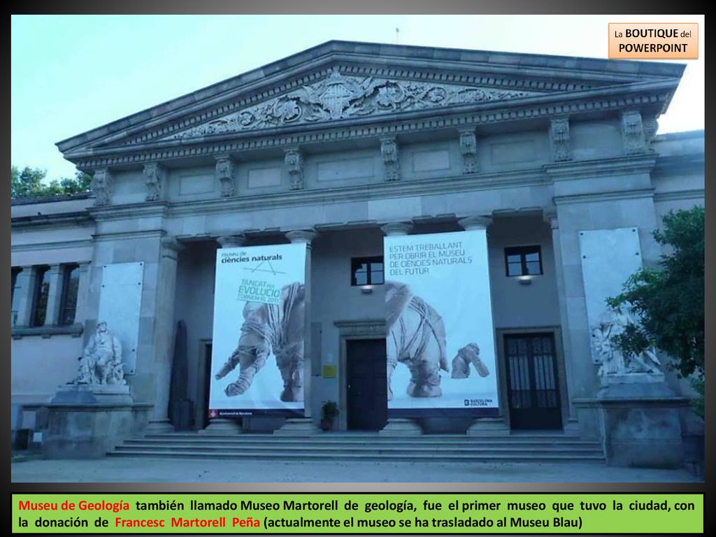 Museu de Geología también llamado Museo Martorell de geología, fue el primer museo que tuvo la ciudad, con la donación de Francesc Martorell Peña (actualmente el museo se ha trasladado al Museu Blau)