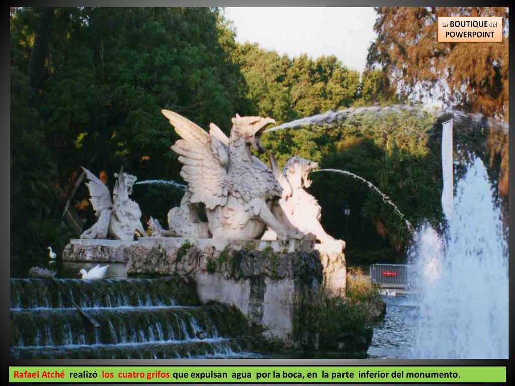Rafael Atché realizó los cuatro grifos que expulsan agua por la boca, en la parte inferior del monumento.