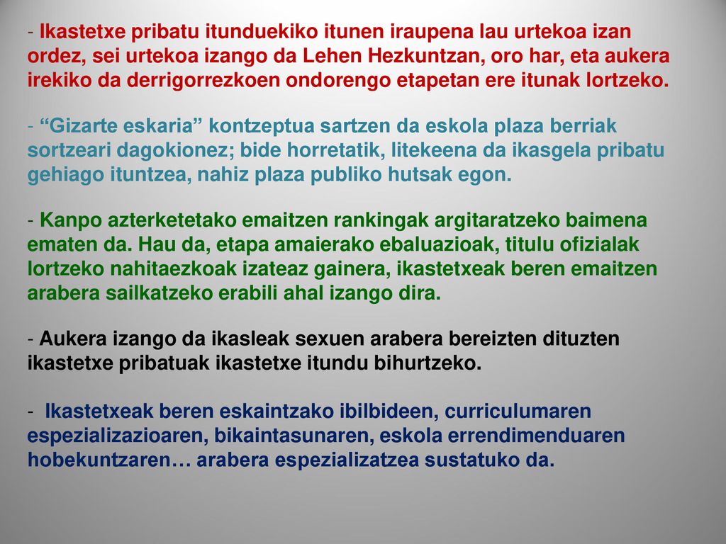 Ikastetxe pribatu itunduekiko itunen iraupena lau urtekoa izan ordez, sei urtekoa izango da Lehen Hezkuntzan, oro har, eta aukera irekiko da derrigorrezkoen ondorengo etapetan ere itunak lortzeko.
