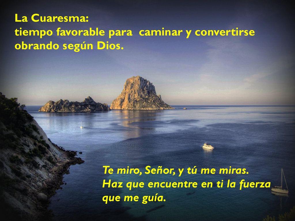 La Cuaresma: tiempo favorable para caminar y convertirse. obrando según Dios. Te miro, Señor, y tú me miras.
