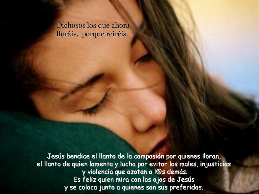 Dichosos los que ahora lloráis, porque reiréis.