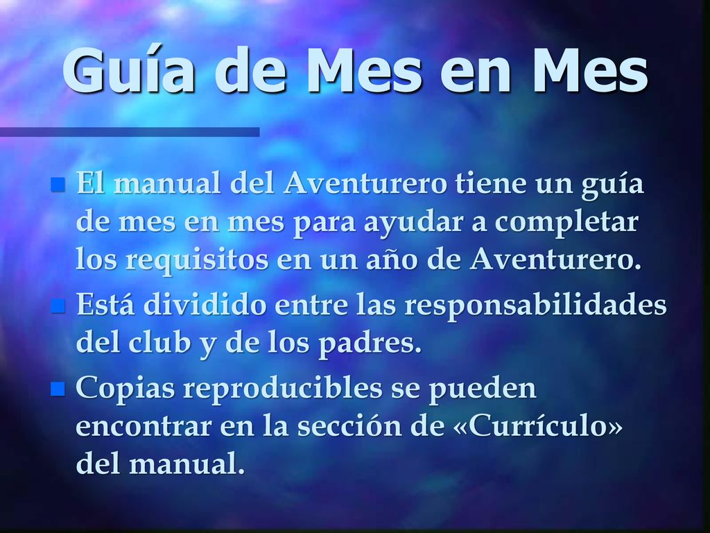 Guía de Mes en Mes El manual del Aventurero tiene un guía de mes en mes para ayudar a completar los requisitos en un año de Aventurero.