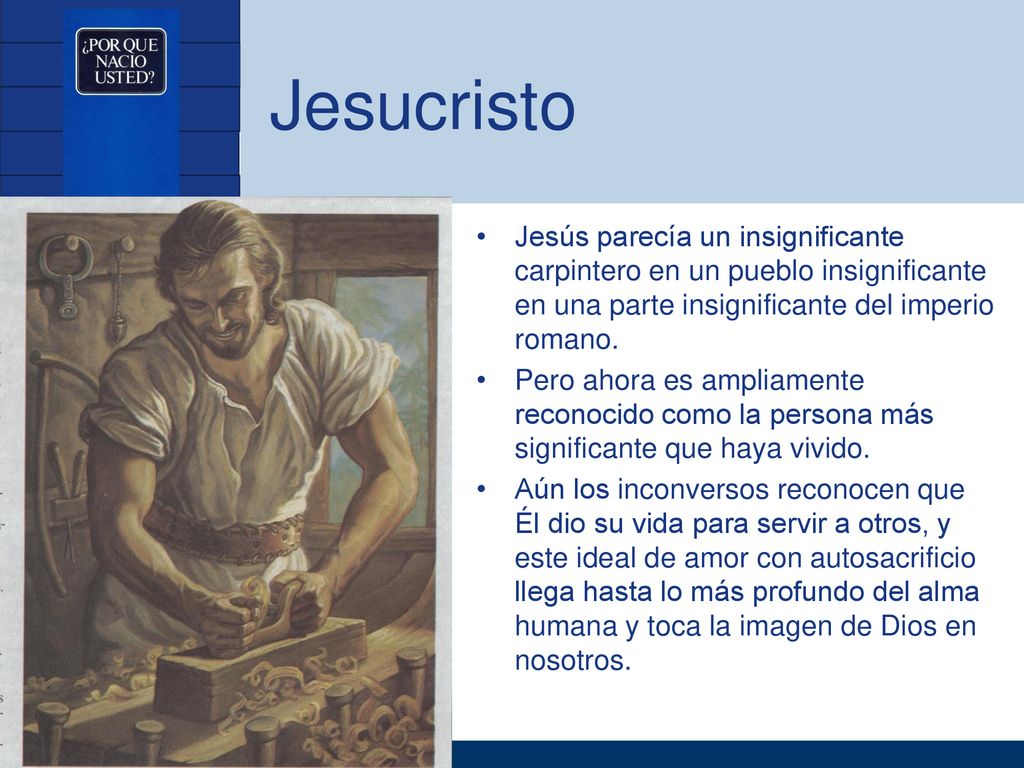 Jesucristo Jesús parecía un insignificante carpintero en un pueblo insignificante en una parte insignificante del imperio romano.