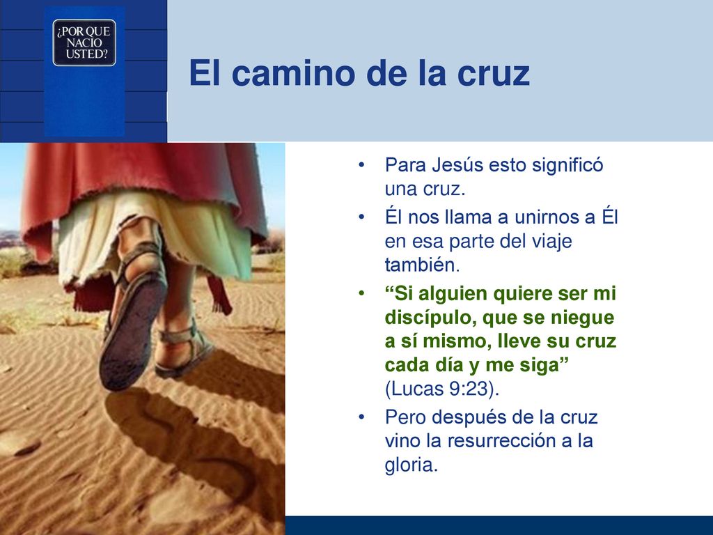 El camino de la cruz Para Jesús esto significó una cruz.