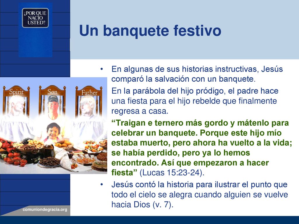 Un banquete festivo En algunas de sus historias instructivas, Jesús comparó la salvación con un banquete.