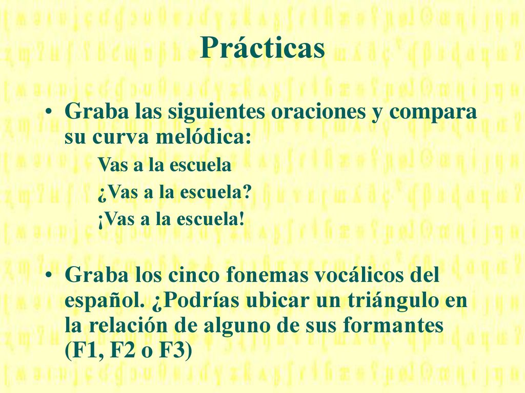 Prácticas Graba las siguientes oraciones y compara su curva melódica: