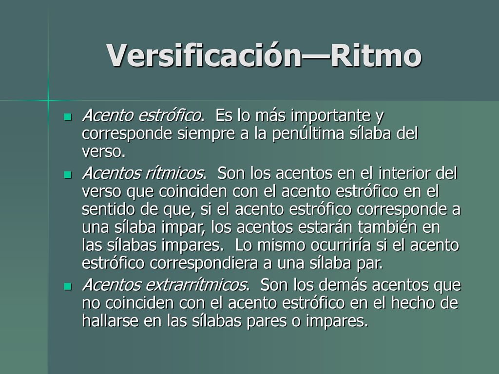 Versificación—Ritmo Acento estrófico. Es lo más importante y corresponde siempre a la penúltima sílaba del verso.