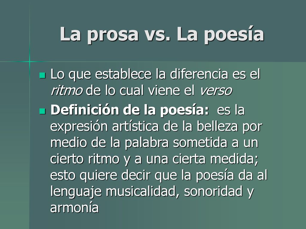 La prosa vs. La poesía Lo que establece la diferencia es el ritmo de lo cual viene el verso.