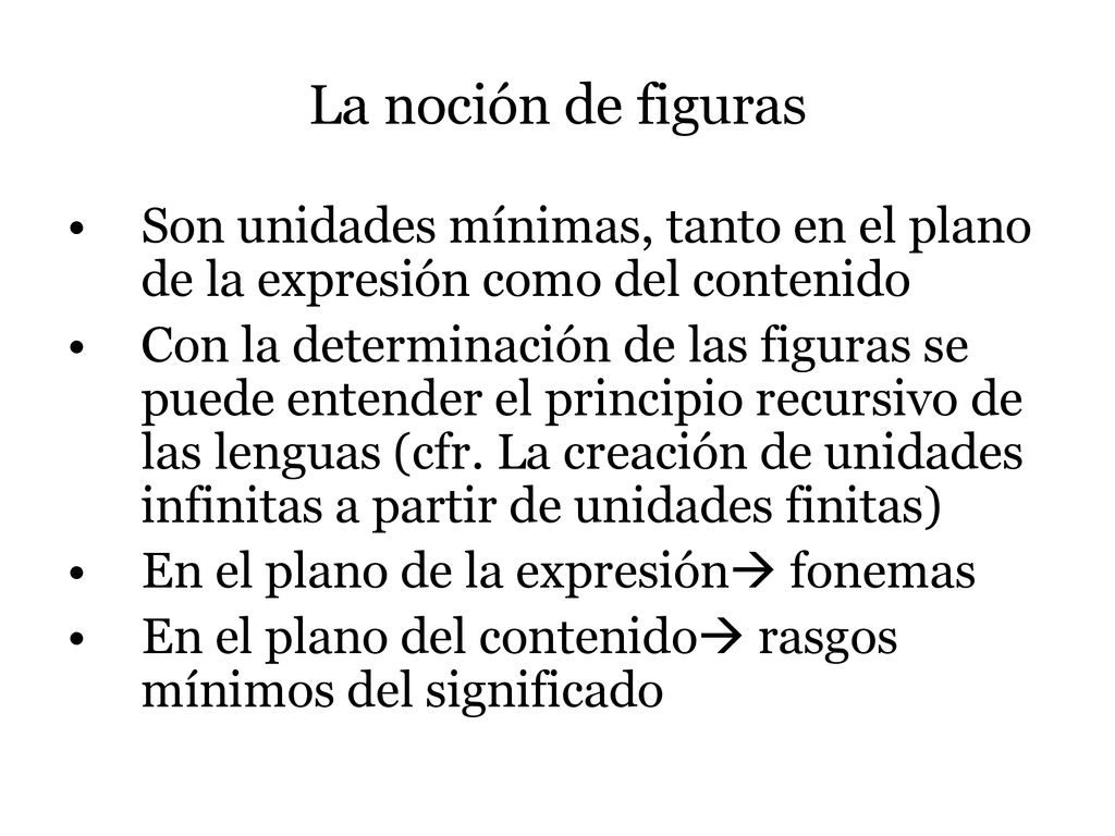 La noción de figuras Son unidades mínimas, tanto en el plano de la expresión como del contenido.
