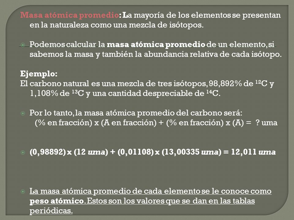 Masa atómica promedio: La mayoría de los elementos se presentan en la naturaleza como una mezcla de isótopos.
