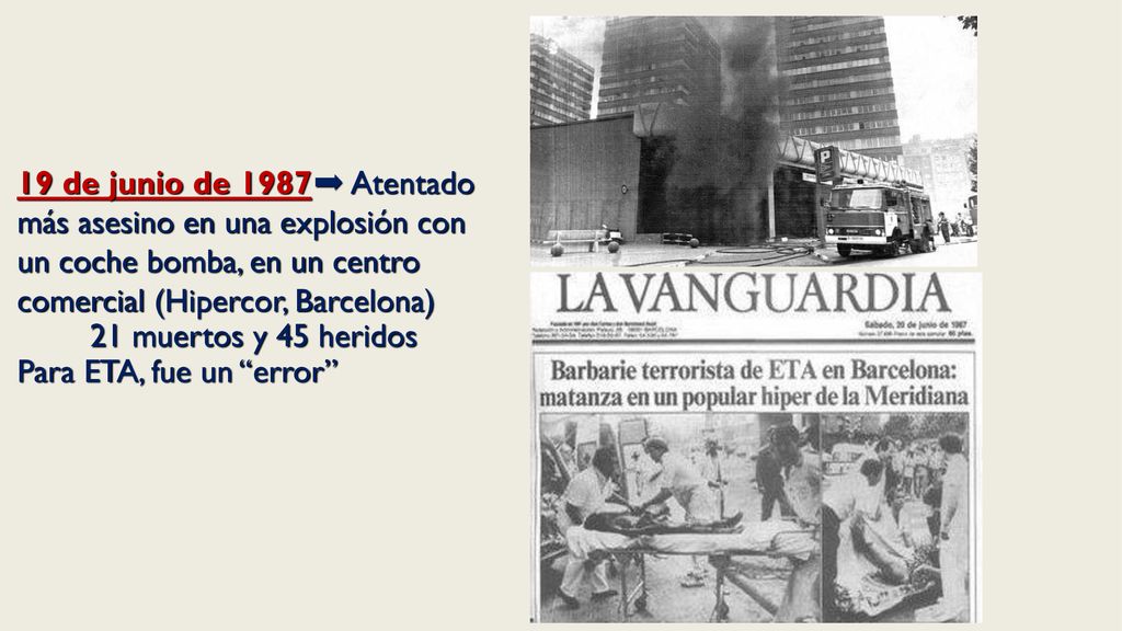 19 de junio de 1987➡ Atentado más asesino en una explosión con un coche bomba, en un centro comercial (Hipercor, Barcelona)